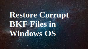 restore corrupt bkf files in Windows os
