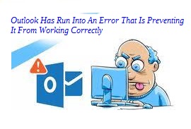 Outlook has run into an error that is preventing it from working correctly
