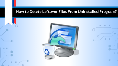 delete leftover files from uninstalled program
