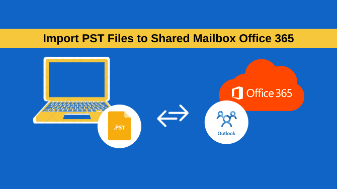 Effortlessly Import PST Files to Shared Mailbox Office 365 Using this Guide (2)