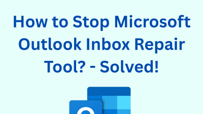 Stop Microsoft Outlook Inbox Repair Tool