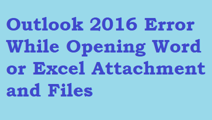 Outlook 2016 Error While Opening Word or Excel Attachment and Files