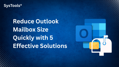 Reduce Outlook Mailbox Size Quickly with 5 Effective Solutions
