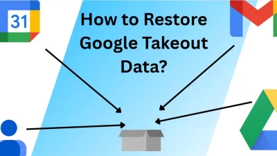 How to restore Google Takeout data?