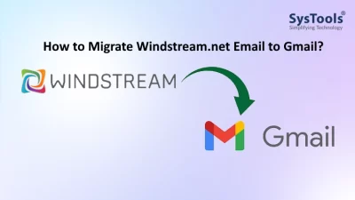 How to Migrate Windstream.net Email​ to Gmail Explained