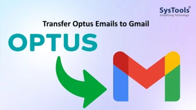How to Transfer Optus Email to Gmail With Zero Data Loss