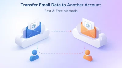 Transfer Email Data to Another Account | Fast & Free Methods